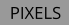 PIXELS
