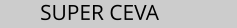 SUPER CEVA