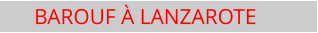 BAROUF � LANZAROTE